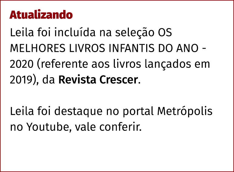 Atualizando Leila foi incluída na seleção OS MELHORES LIVROS INFANTIS DO ANO - 2020 (referente aos livros lançados em   