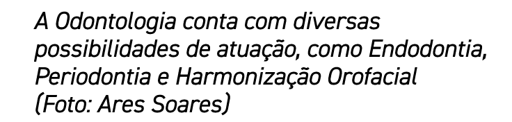 A Odontologia conta com diversas possibilidades de atuação, como Endodontia, Periodontia e Harmonização Orofacial (Fo   