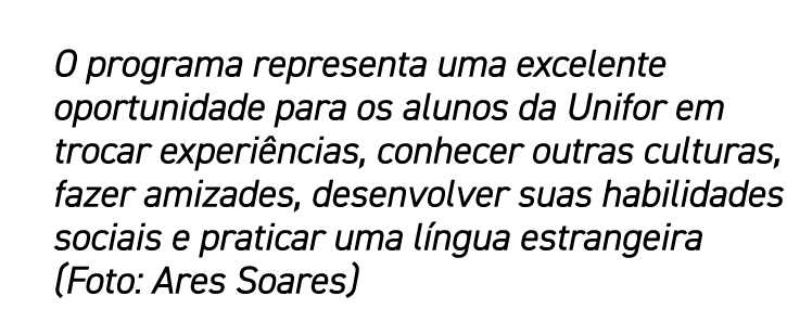 O programa representa uma excelente oportunidade para os alunos da Unifor em trocar experiências, conhecer outras cul   