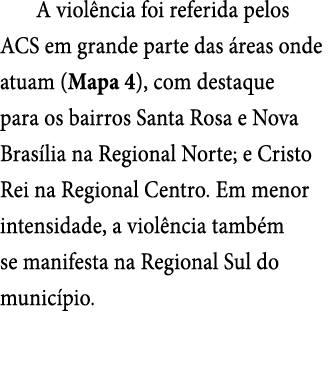 A viol ncia foi referida pelos ACS em grande parte das reas onde atuam (Mapa 4), com destaque para os bairros Santa ...
